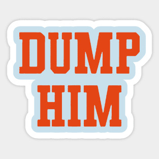 Dump Him Sticker